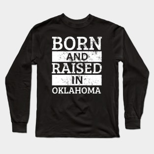 Oklahoma - Born And Raised in Oklahoma Long Sleeve T-Shirt